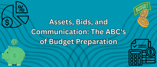Assets, Bids, and Communication: The ABC's of Budget Preparation