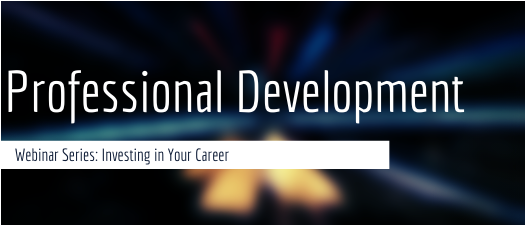 Professional Development Webinar: Investing in Your Career