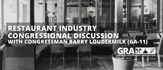 Restaurant Industry Discussion with Congressman Barry Loudermilk (GA-11)