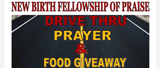 New Birth Fellowship of Praise Drive Thru Prayer & Food Giveaway