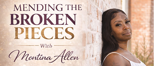 Mending the Broken Pieces with Montina Allen