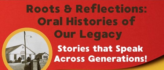 Roots and Reflection: Oral Histories of our Legacy