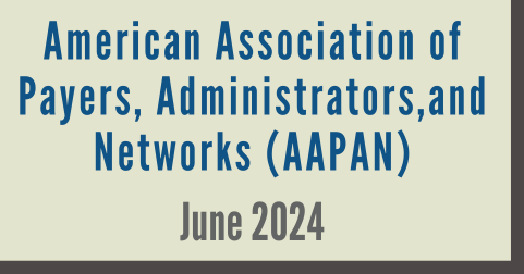 American Association of Payers, Administrators, and Networks (AAPAN) June 2024