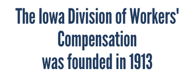 Iowa Workers' Compensation Division was founded in 1913