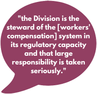 "the Division is the steward of the [workers' compensation] system in its regulatory capacity and that large responsibility is taken seriously."