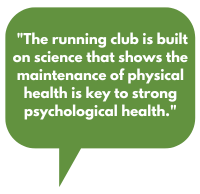 The running club is built on science that shows the maintenance of physical health is key to strong psychological health.