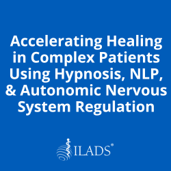 Accelerating Healing in Complex Patients Using Hypnosis, NLP, & Autonomic Nervous System Regulation