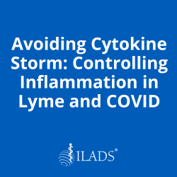 Avoiding Cytokine Storm- Controlling Inflammation in Lyme and COVID