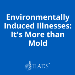 Environmentally Induced Illnesses - It's More than Mold
