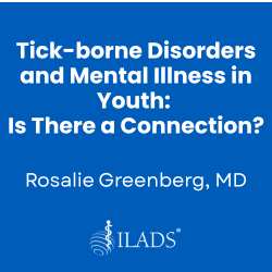 Tick-borne Disorders and Mental Illness in Youth- Is There a Connection?