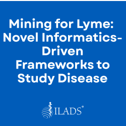 Mining for Lyme- Novel Informatics-Driven Frameworks to Study Disease