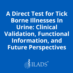 A Direct Test for Tick Borne Illnesses In Urine- Clinical Validation, Functional Information, and  F