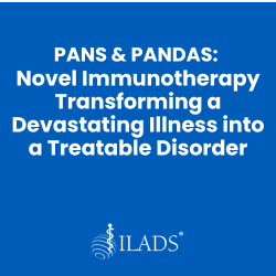 PANS & PANDAS- Novel Immunotherapy Transforming a Devastating Illness into a Treatable Disorder