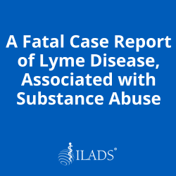 A Fatal Case Report of Lyme Disease, Associated with Substance Abuse