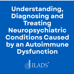 Understanding, Diagnosing and Treating Neuropsychiatric Conditions