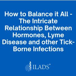 The Intricate Relationship Between Hormones, Lyme Disease and other Tick-Borne Infections