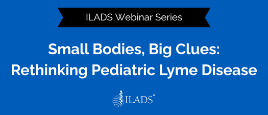 Webinar - Small Bodies, Big Clues - Rethinking Pediatric Lyme Disease