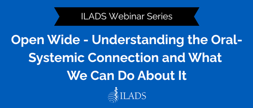 2026 Webinar- Open Wide - Understanding the Oral-Systemic Connection and What We Can Do About It