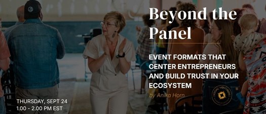 Beyond the Panel: Event Formats That Center Entrepreneurs and Build Trust in Your Ecosystem