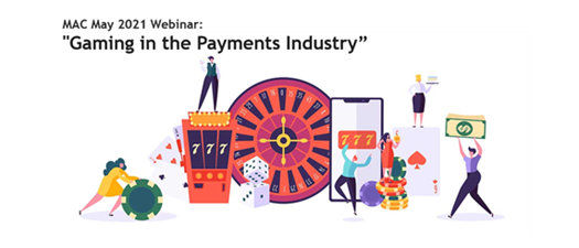 MAC Webinar: "Gaming in the Payments Industry”