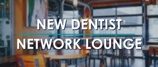 New Dentist Network Lounge - Future Practice Owners