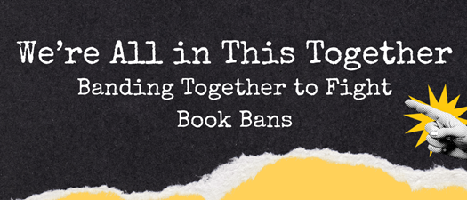 We're All in This Together: Banding Together to Fight Book Bans