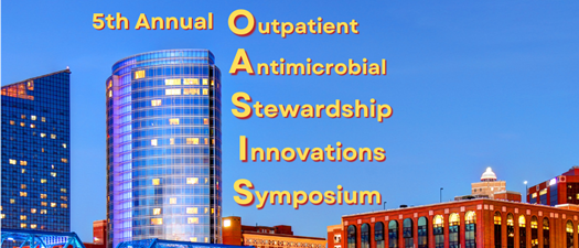 5th Annual Outpatient Antimicrobial Stewardship Innovations Symposium (OASIS)
