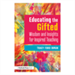 Educating the Gifted - Wisdom and Insights for Inspired Teaching