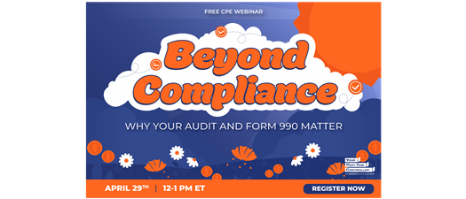 Beyond Compliance, Why Your Audit and Form 990 Matter (Virtual)