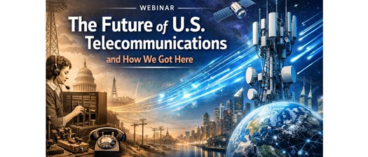 Webinar: The Future of U.S. Telecommunications and How We Got Here 