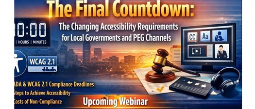 Webinar: The Final Countdown: The Changing Accessibility Requirements for Local Governments and PEG Channels