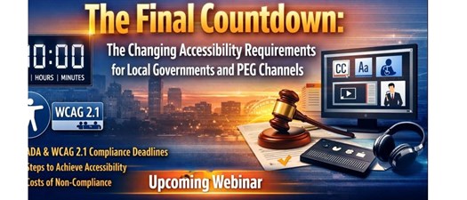 Webinar:  Part 2: The Changing Accessibility Requirements for Local Governments and PEG Channels – The Legal Perspective  
