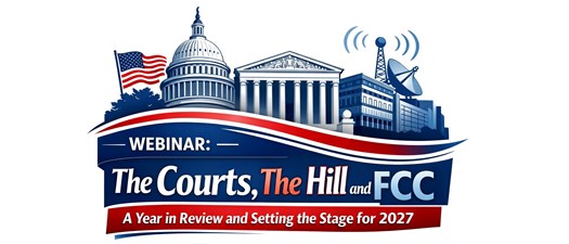 Webinar:  The Courts, The Hill and The FCC – A Year in Review and Setting the Stage for 2027 