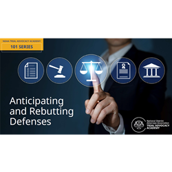 NDAA's Trial Advocacy Academy - 101 Series - Anticipating and Rebutting Defenses (On-Demand)