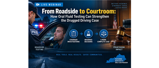 From Roadside to Courtroom: How Oral Fluid Testing Can Strengthen the Drugged Driving Case