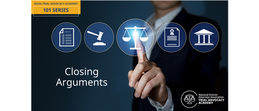 NDAA’s Trial Advocacy Academy 101 Series - Closing Arguments