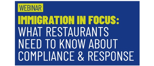 NRA Webinar: Immigration in Focus: What Restaurants Need to Know About Compliance & Response
