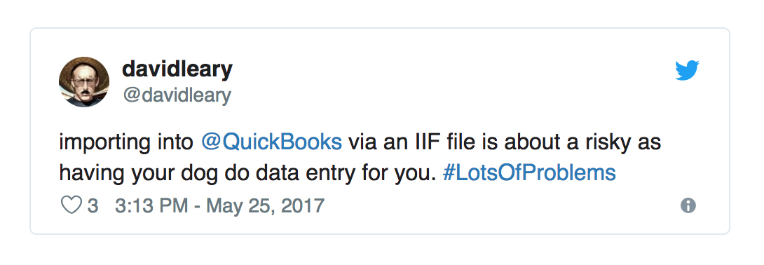 Tweet by David Leary @davidleary: Importing into QuickBooks via an IIF file is about as risky as having your dog do data entry for you. #LotsOfProblems