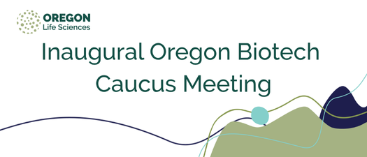 Inaugural Oregon Biotech Caucus Meeting