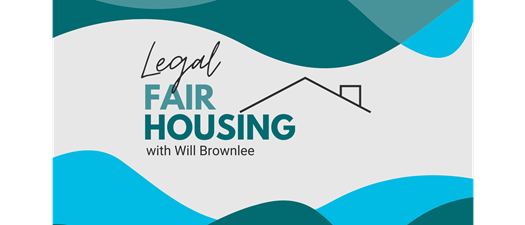 Legal Fair Housing with Will Brownlee 