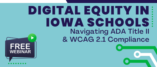 Digital Equity in Iowa Schools: Navigating ADA Title II & WCAG 2.1 Compliance