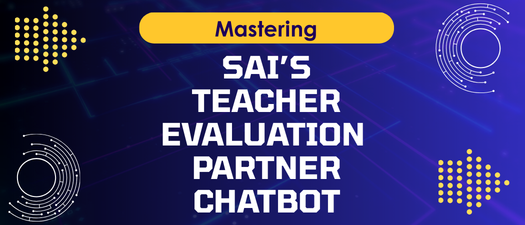 Mastering SAI’s “Teacher Evaluation Partner” Chatbot 
