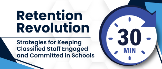 Take 30: Retention Revolution: Strategies for Keeping Classified Staff Engaged and Committed in Schools (virtual)