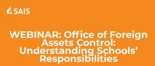 SAIS Webinar | Office of Foreign Assets Control (OFAC): Understanding Schools’ Responsibilities (Part 3 of Series) 