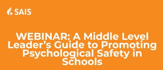 SAIS Webinar | A Middle Level Leader’s Guide to Promoting Psychological Safety in Schools