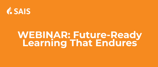 SAIS Webinar | Future-Ready Learning That Endures: The SAIS Teaching & Learning Framework