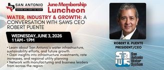 June Membership Luncheon - Water, Industry & Growth: A Conversation with SAWS CEO Robert Puente