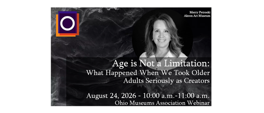 OMA Webinar | Age is Not a Limitation: What Happened When We Took Older Adults Seriously as Creators