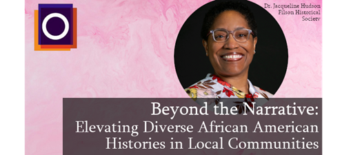 OMA Webinar | Beyond the Narrative: Elevating Diverse African American Histories in Local Communities