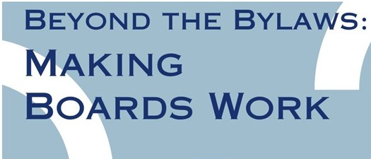 Beyond Bylaws: Making Boards Work
